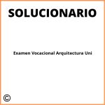 Solucionario Examen Vocacional Arquitectura Uni