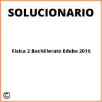 Solucionario Fisica 2 Bachillerato Edebe 2016